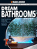 The Complete Guide to Dream Bathrooms: Design Yourself & Save - Features New Products & Materials - Step-By-Step Instructions