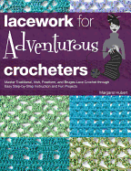 lacework for adventurous crocheters master traditional irish freeform and b
