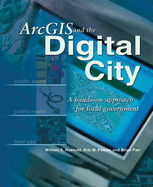 ArcGIS and the Digital City: A Hands-On Approach for Local Government William E. Huxhold, Eric M Fowler, Brian Parr and William E. Huxhold