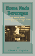 Home Made Beverages; The Manufacture of Non-Alcoholic and Alcoholic Drinks in the Household