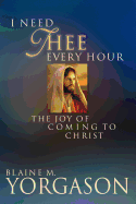 i need thee every hour the joy of coming to christ