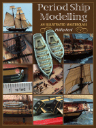 Period Ship Modelmaking: An Illustrated Masterclass: The Building of the American Privateer Prince de Neufchatel