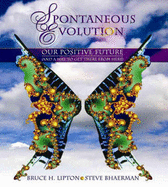 Spontaneous Evolution: Our Positive Future and How to Get There from Here