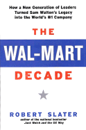 The Wal-Mart Decade: How a New Generation of Leaders Turned Sam Walton's Legacy Into the World's #1 C