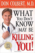 What You Don't Know May Be Killing You: Urgent News Critical to Your Good Health