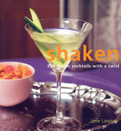 Shaken: 250 Classic Cocktails with a Twist