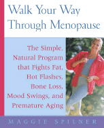 Walk Your Way Through Menopause: 14 Programs to Get in Shape, Boost Your Mood, and Recharge Your Sex Life No Matter What Your Current Fitness Level