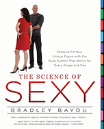 The Science of Sexy: Dress to Fit Your Unique Figure with the Style System That Worksfor Every Shape and Size