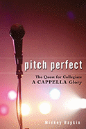 Pitch Perfect: The Quest for Collegiate A Cappella Glory
