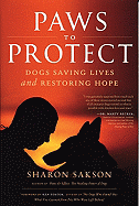 Paws to Protect: Dogs Saving Lives and Restoring Hope