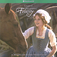 Lights! Camera! Felicity!: A Behind-The-Scenes Movies Guide (American Girl (Quality)) Tamara England