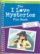 The I Love Mysteries Fun Book: How to Be a Super Sleuth