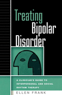 Treating Bipolar Disorder: A Clinician's Guide to Interpersonal and Social Rhythm Therapy