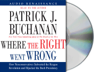Where the Right Went Wrong: How Neoconservatives Subverted the Reagan Revolution and Hijacked the Bush Presidency