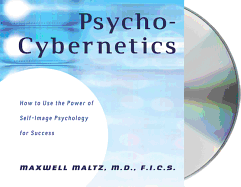 Psycho-Cybernetics: How to Use the Power of Self-Image Psychology for Success