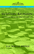 Egyptian Religion (Routledge Revivals): Egyptian Ideas of the Future Life
