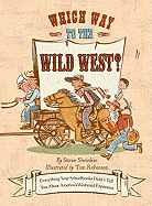 Which Way to the Wild West?: Everything Your Schoolbooks Didn't Tell You about America's Westward Expansion