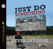 Just Do Something: How to Make a Decision Without Dreams, Visions, Fleeces, Open Doors, Random Bible Verses, Casting Lo