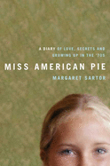 Miss American Pie: A Diary of Love, Sex, Secrets, and Growing Up in the 1970s