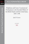 Peripheries and Center: Constitutional Development in the Extended Polities of the British Empire and the United States, 1607-1788
