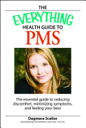 The Everything Health Guide to PMS: The Essential Guide to Reducing Discomfort, Minimizing Symptoms, and Feeling Your Best