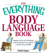 The Everything Body Language Book: Master the Art of Nonverbal Communication to Succeed in Work, Love, and Life