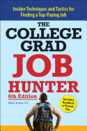 College Grad Job Hunter: Insider Techniques and Tactics for Finding a Top-Paying Entry Level Job