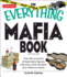 The Everything Mafia Book: True-Life Accounts of Legendary Figures, Infamous Crime Families, and Nefarious Deeds