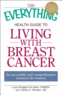 everything health guide to living with breast cancer an accessible and comp