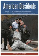 American Dissidents: An Encyclopedia of Activists, Subversives, and Prisoners of Conscience