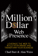 million dollar web presence leverage the web to build your brand and transf