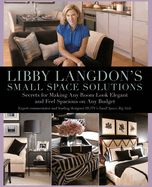 Libby Langdon's Small Space Solutions: Secrets for Making Any Room Look Elegant and Feel Spacious on Any Budget