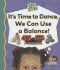 It's Time to Dance, We Can Use a Balance!