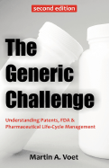 The Generic Challenge: Understanding Patents, FDA and Pharmaceutical Life-Cycle Management (Third Edition)