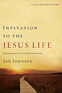 Invitation to the Jesus Life: Experiments in Christlikeness