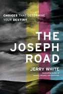 The Joseph Road: Choices That Determine Your Destiny