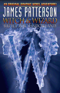 James Patterson's Witch & Wizard Volume 1: Battle for Shadowland , Patterson, Ja