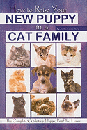 How To Raise Your New Puppy In A Cat Family The Complete Guide To A Happy P