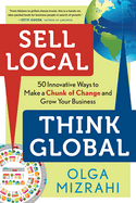 sell local think global 50 innovative ways to make a chunk of change and gr