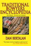 Traditional Bowyer's Encyclopedia: The Bowhunting and Bowmaking World of the Nation's Top Crafters of Longbows and Recurves