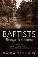 baptists through the centuries a history of a global people