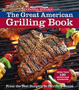 omaha steaks the great american grilling book from the best burgers to terr