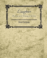 Laughter: An Essay on the Meaning of the Comic - Henri Bergson