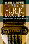 The Politics of Public Budgeting: Getting and Spending, Borrowing and Balancing