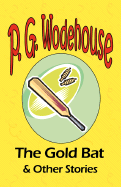 The Gold Bat & Other Stories - From the Manor Wodehouse Collection, a Selection from the Early Works of P. G. Wodehouse