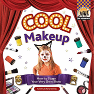 Cool Makeup: How to Stage Your Very Own Show (Cool Performances) Karen Latchana Kenney and Diane Craig