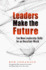 Leaders Make the Future: Ten New Leadership Skills for an Uncertain World