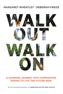 Walk Out Walk on: A Learning Journey Into Communities Daring to Live the Future Now