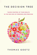 The Decision Tree: Taking Control of Your Health in the New Era of Personalized Medicine