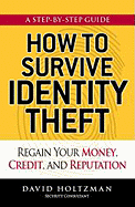 How to Survive Identity Theft: Regain Your Money, Credit, and Reputation